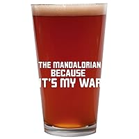 The Mandalorian Because It's My War - 16oz Beer Pint Glass Cup