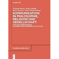 Kommunikation in Philosophie, Religion und Gesellschaft: Akten des Internationalen Schleiermacher-Kongresses 25.–29. Mai 2021 (Schleiermacher-Archiv, 35) (German Edition)