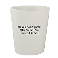 You Can Pick My Brain After You Pick Your Payment Method - White Ceramic 1.5oz Shot Glass