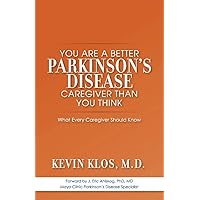You are a Better Parkinson's Disease Caregiver Than You Think: What Every Caregiver Should Know You are a Better Parkinson's Disease Caregiver Than You Think: What Every Caregiver Should Know Paperback Kindle