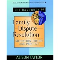 The Handbook of Family Dispute Resolution: Mediation Theory and Practice (The Jossey-Bass Library of Conflict Resolution) The Handbook of Family Dispute Resolution: Mediation Theory and Practice (The Jossey-Bass Library of Conflict Resolution) Hardcover Paperback