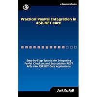 Practical PayPal Integration in ASP.NET Core: Step-By-Step Tutorial for Integrating PayPal Checkout and Subscription REST APIs into ASP.NET Core Applications (e-Commerce) Practical PayPal Integration in ASP.NET Core: Step-By-Step Tutorial for Integrating PayPal Checkout and Subscription REST APIs into ASP.NET Core Applications (e-Commerce) Kindle Paperback