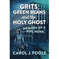 Grits, Green Beans and the Holy Ghost: Memoirs of a Girl Monk Grits, Green Beans and the Holy Ghost: Memoirs of a Girl Monk Paperback