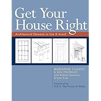 Get Your House Right: Architectural Elements to Use & Avoid Get Your House Right: Architectural Elements to Use & Avoid Paperback Kindle Hardcover