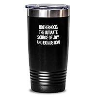 Motherhood The Ultimate Source Of Joy And Exhaustion Funny Mom Tumbler Gift For Mother Quote Gag Insulated Cup With Lid Black 20 Oz