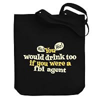 You would drink too, if you were a Fbi Agent Canvas Tote Bag 10.5