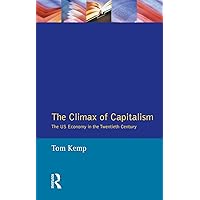 The Climax of Capitalism: The U.S. Economy in the Twentieth Century The Climax of Capitalism: The U.S. Economy in the Twentieth Century Kindle Hardcover