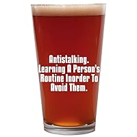 Antistalking. Learning A Person's Routine Inorder To Avoid Them. - 16oz Beer Pint Glass Cup