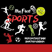 My First SPORTS HIGH CONTRAST BABY BOOK FOR NEWBORN: Learning through play from the earliest years, from the first days of life (High contrast books for newborn kids)