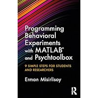 Programming Behavioral Experiments with MATLAB and Psychtoolbox: 9 Simple Steps for Students and Researchers Programming Behavioral Experiments with MATLAB and Psychtoolbox: 9 Simple Steps for Students and Researchers Kindle Hardcover Paperback