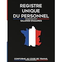 Registre Unique du Personnel Pour Salariés et Stagiaires: (S.A/S.A.S) 120 Feuillets à Remplir, Conforme au Code du Travail, Grand Format (8.5*11) (French Edition)