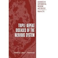 Triple Repeat Diseases of the Nervous Systems (Advances in Experimental Medicine and Biology Book 516) Triple Repeat Diseases of the Nervous Systems (Advances in Experimental Medicine and Biology Book 516) Kindle Hardcover Paperback