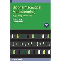 Biopharmaceutical Manufacturing: Regulatory Processes (Volume 1) Biopharmaceutical Manufacturing: Regulatory Processes (Volume 1) Hardcover