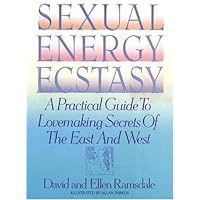 Sexual Energy Ecstasy: A Practical Guide To Lovemaking Secrets Of The East And West Sexual Energy Ecstasy: A Practical Guide To Lovemaking Secrets Of The East And West Paperback Hardcover Mass Market Paperback