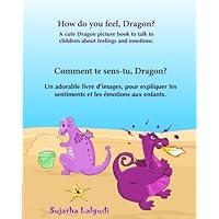 What are you feeling Dragon. Comment te sens-tu Dragon: Children's Picture Book English-French (Bilingual Edition).French children's books, French ... French books for children) (French Edition) What are you feeling Dragon. Comment te sens-tu Dragon: Children's Picture Book English-French (Bilingual Edition).French children's books, French ... French books for children) (French Edition) Paperback Kindle