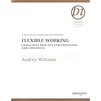 Flexible Working: Latest Best Practice for Employers and Employees (Thorogood Reports) Flexible Working: Latest Best Practice for Employers and Employees (Thorogood Reports) Spiral-bound