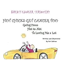 BREAST CANCER. SERIOUSLY?: HOT CHICKS GET CANCER TOO. GOING FROM HOT TO NOT TO LOVING ME a LOT BREAST CANCER. SERIOUSLY?: HOT CHICKS GET CANCER TOO. GOING FROM HOT TO NOT TO LOVING ME a LOT Paperback