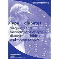 Type 1 Diabetes: Diagnosis and Management of Type 1 Diabetes in Children and Young Children