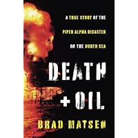 Death and Oil: A True Story of the Piper Alpha Disaster on the North Sea Death and Oil: A True Story of the Piper Alpha Disaster on the North Sea Kindle Hardcover Paperback