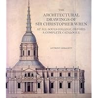 The Architectural Drawings of Sir Christopher Wren at All Souls College, Oxford: A Complete Catalogue The Architectural Drawings of Sir Christopher Wren at All Souls College, Oxford: A Complete Catalogue Hardcover