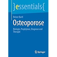 Osteoporose: Biologie, Prophylaxe, Diagnose und Therapie (essentials) (German Edition) Osteoporose: Biologie, Prophylaxe, Diagnose und Therapie (essentials) (German Edition) Paperback