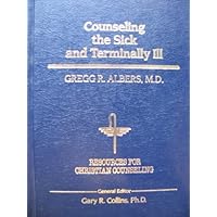 Counseling the Sick and Terminally Ill (RESOURCES FOR CHRISTIAN COUNSELING) Counseling the Sick and Terminally Ill (RESOURCES FOR CHRISTIAN COUNSELING) Hardcover Paperback