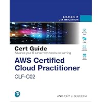 Aws Certified Cloud Practitioner Clf-c02 Cert Guide (Certification Guide) Aws Certified Cloud Practitioner Clf-c02 Cert Guide (Certification Guide) Paperback