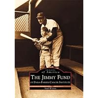 Jimmy Fund of Dana-Farber Cancer Institute, The (MA) (Images of America) Jimmy Fund of Dana-Farber Cancer Institute, The (MA) (Images of America) Paperback