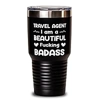 Travel Agent Tumbler 30oz, I AM A BEAUTIFUL FUCKING BADASS, Travel Mug, Vacuum Insulated Stainless Steel Coffee Tumbler For Travel Agent