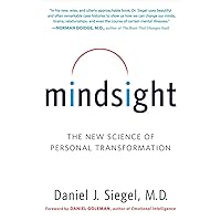 Mindsight: The New Science of Personal Transformation Mindsight: The New Science of Personal Transformation Paperback Kindle Hardcover Audio CD