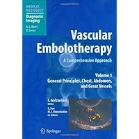 Vascular Embolotherapy: A Comprehensive Approach, Volume 1: General Principles, Chest, Abdomen, and Great Vessels (Medical Radiology) Vascular Embolotherapy: A Comprehensive Approach, Volume 1: General Principles, Chest, Abdomen, and Great Vessels (Medical Radiology) Kindle Hardcover Paperback