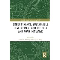 Green Finance, Sustainable Development and the Belt and Road Initiative (Routledge Studies on Asia in the World) Green Finance, Sustainable Development and the Belt and Road Initiative (Routledge Studies on Asia in the World) Kindle Hardcover Paperback