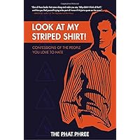 Look at My Striped Shirt!: Confessions of the People You Love to Hate Look at My Striped Shirt!: Confessions of the People You Love to Hate Paperback