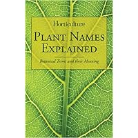 Plant Names Explained: Botanical Terms and Their Meaning Plant Names Explained: Botanical Terms and Their Meaning Paperback Mass Market Paperback