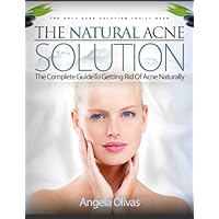 The Natural Acne Solution - Discover How To Get Rid Of Acne Naturally The Natural Acne Solution - Discover How To Get Rid Of Acne Naturally Kindle