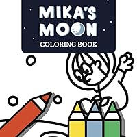 Mika's Moon Coloring Book: Pages Featuring Big, Easy-To-Color Pictures Of All Your Favorite Characters Mika's Moon Coloring Book: Pages Featuring Big, Easy-To-Color Pictures Of All Your Favorite Characters Paperback