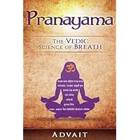 Pranayama: The Vedic Science of Breath: 14 Ultimate Breathing Techniques to Calm Your Mind, Relieve Stress and Heal Your Body Pranayama: The Vedic Science of Breath: 14 Ultimate Breathing Techniques to Calm Your Mind, Relieve Stress and Heal Your Body Paperback Kindle
