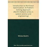 Introduction to Nonlinear Optimization: A Problem Solving Approach (North-Holland series in system science and engineering) Introduction to Nonlinear Optimization: A Problem Solving Approach (North-Holland series in system science and engineering) Hardcover
