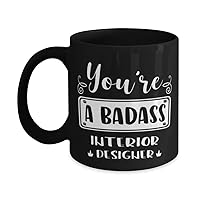 Interior Designer Black Mug, You're a badass, Novelty Unique Ideas for Interior Designer, Coffee Mug Tea Cup Black