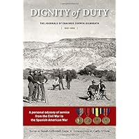 Dignity of Duty: The Journals of Erasmus Corwin Gilbreath 1861-1898 Dignity of Duty: The Journals of Erasmus Corwin Gilbreath 1861-1898 Hardcover