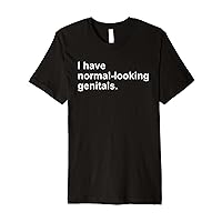I Have Normal Looking Genitals - Funny Sarcastic Humor Premium T-Shirt