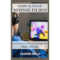 Como blindar nossos filhos da potencial influência negativa das telas (Portuguese Edition)