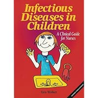 Infectious Diseases in Children: A Clinical Guide for Nurses Infectious Diseases in Children: A Clinical Guide for Nurses Paperback