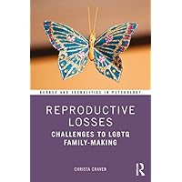 Reproductive Losses: Challenges to LGBTQ Family-Making (Gender and Sexualities in Psychology) Reproductive Losses: Challenges to LGBTQ Family-Making (Gender and Sexualities in Psychology) Kindle Hardcover Paperback
