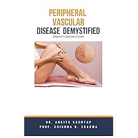Peripheral Vascular Disease Demystified: Doctor's Secret Guide