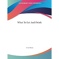 What To Eat And Drink What To Eat And Drink Paperback