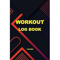 Workout Log Book for Men & Women to Track Gym & Home Workouts: Workout Planner, Nutrition Tracker, Fitness, Cardio & Weightlifting Exercise Journal, Gym & Home Personal Training Diary