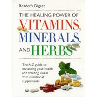 The Healing Power of Vitamins, Minerals, and Herbs