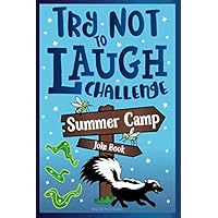 Try Not to Laugh Challenge Summer Camp Joke Book: for Kids! Funny Camp Jokes, Puns, Riddles, Knock-knocks, Fun Sleep Away Camp Gift, LOL Camping Stuff, Fun Camping Games for Girls, & Boys! Try Not to Laugh Challenge Summer Camp Joke Book: for Kids! Funny Camp Jokes, Puns, Riddles, Knock-knocks, Fun Sleep Away Camp Gift, LOL Camping Stuff, Fun Camping Games for Girls, & Boys! Paperback