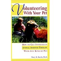 Volunteering With Your Pet: How to Get Involved in Animal-Assisted Therapy With Any Kind of Pet Volunteering With Your Pet: How to Get Involved in Animal-Assisted Therapy With Any Kind of Pet Hardcover
